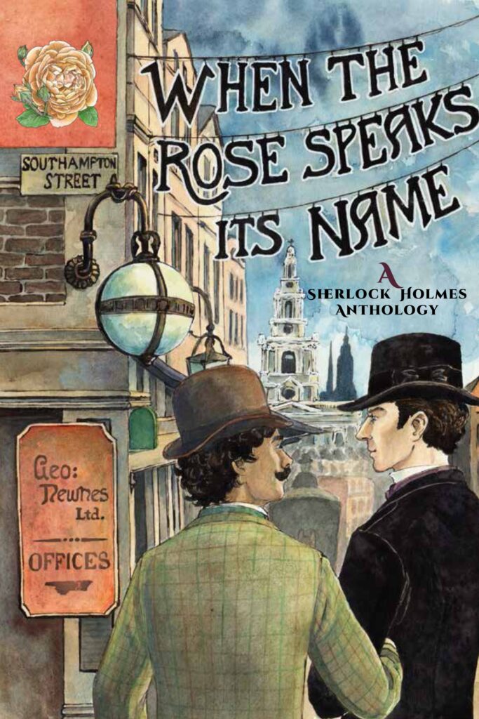 When the Rose Speaks Its Name, in lettering hanging from telegraph wires. The streets of London with signs reading Southampton Street and Geo: Newnes Ltd (limited) Offices with a drawn hand pointing to the left. Watson and Holmes are in the foreground. Watson is wearing a light green check jacket and a brown bowler. Holmes is wearing a deep black jacket with purple cravat showing and a tall black homburg. Holmes and Watson have their arms linked and are looking into each others eyes.